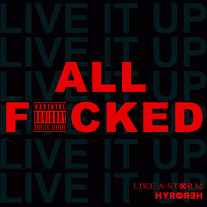 Like A Storm : All Fcked (Live It Up)